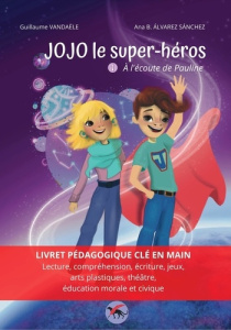Jojo le super-héros Tome 1 : A l'écoute de Pauline - Vandaële Guillaume ; Alvarez-Sanchez Ana B.