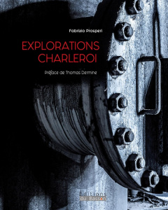 Explorations Charleroi - Fabrizio Prosperi ; Dermine Thomas