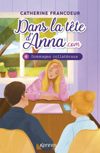 Dans la tête d'Anna.com Tome 4 : Dommages collatéraux - Francoeur Catherine