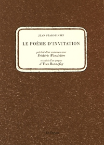 Le poème d'invitation - Starobinski Jean ; Wandelère Frédéric ; Bonnefoy Y