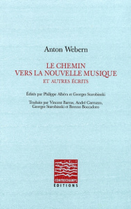 Le chemin vers la nouvelle musique et autres écrits - Webern Anton ; Albèra Philippe ; Starobinski Georg