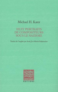 Huit portraits de compositeurs sous le nazisme - Kater Michael H. ; Kaltenecker Martin ; Sook Ji ;