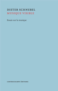 Musique visible. Essais sur la musique - Schnebel Dieter ; Demoz Héloïse ; Baisez Olivier ;