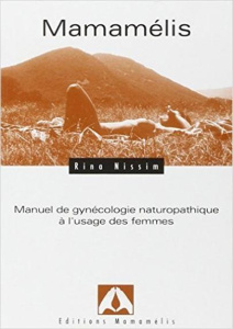 Mamamélis. Manuel de gynécologie naturopathique à l'usage des femmes - Nissim Rina