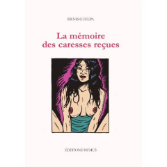 La mémoire des caresses reçues - Guelpa Denis