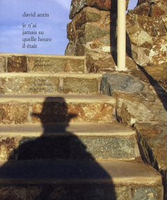 Je n'ai jamais su quelle heure il était - Antin David ; Poyet Pascal