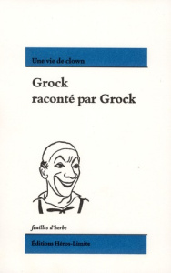 Grock raconté par Grock. Une vie de clown - GROCK