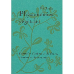 Physionomies végétales. Portraits d'arbres et de fleurs, d'herbes et de mousses - Reclus Elie ; Chollier Alexandre ; Indoukaeva Marf