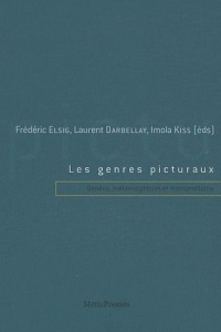 Les genres picturaux. Genèse, métamorphoses et transpositions - Elsig Frédéric ; Darbellay Laurent ; Kiss Imola