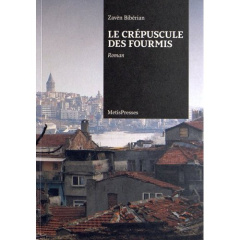 Le crépuscule des fourmis - Bibérian Zavèn ; Georgelin Hervé