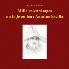 Mille et un visages où le Je en jeu : Antoine Sevilla - Roman Jacques