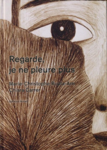 Regarde, je ne pleure plus - Ruata-Arn Marie-Christophe ; Carrer Chiara