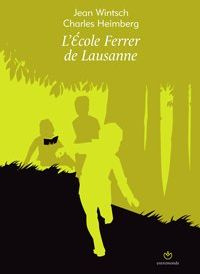 L'école Ferrer de Lausanne - Wintsch Jean ; Heimberg Charles