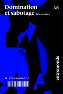 Domination et sabotage. Sur la méthode marxiste de transformation sociale - Negri Toni ; Gallo Lassere Davide ; Gasparian Jean