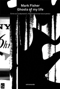 Spectres de ma vie. Ecrits sur la dépression, l'hantologie et les futurs perdus - Fisher Mark ; Guazzini Julien ; De Sutter Laurent
