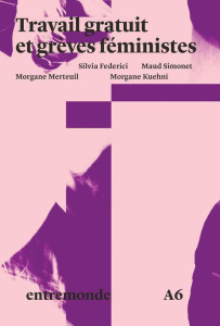 Travail gratuit et grèves féministes - Federici Silvia ; Simonet Maud ; Merteuil Morgane