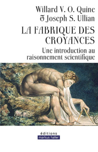 La fabrique des croyances. Une introduction au raisonnement scientifique - Ullian Joseph S ; Willard van Orman Quine ; Cova F