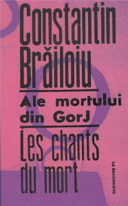 Les chants du mort. Edition bilingue français-roumain - Brailoiu Constantin ; Lassaigne Jacques ; Voronca