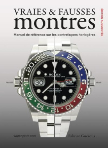 Vraies & fausses montres. Manuel de référence sur les contrefaçons horlogères, Edition revue et augm - Guéroux Fabrice