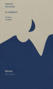 Le suppléant. Un hiver à Villalta - Puccinelli Fabrizio ; Logoz Marc