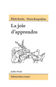 La joie d'apprendre - Reclus Elisée ; Kropotkine Pierre ; Perron Charles