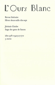 L'Ours Blanc N° 18, hiver 2017 : Saga des gens de Saxon - Gindre Jérémie