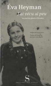 J'ai vécu si peu. Journal du ghetto d'Oradea - Heyman Eva ; Iancu Carol ; Muller Jean-Léon