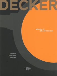 Pierre Decker, médecin et collectionneur - Monney Gilles ; Noverraz Camille ; Barras Vincent