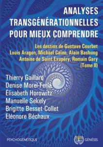 Analyses transgénérationnelles pour mieux comprendre. Les destins de Gustave Courbet, Louis Aragon, - Gaillard Thierry ; Morel-Ferla Denise ; Horowitz E