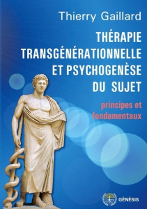 Thérapie transgénérationnelle et psychogenèse du sujet. Principes et fondamentaux - Gaillard Thierry
