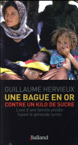 Une bague en or contre un kilo de sucre. L'exil d'une famille yézidie fuyant le génocide syrien - Hervieux Guillaume
