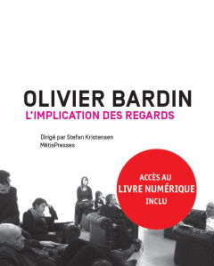 Olivier Bardin, l'implication des regards - Kristensen Stefan ; Stauffer Marie Theres