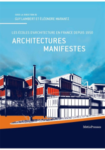 Architectures manifestes. Les écoles d'architecture en France depuis 1950 - Lambert Guy ; Marantz Eléonore ; Klein Richard