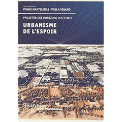 Urbanisme de l'espoir. Projeter des horizons d'attente, Edition bilingue français-anglais - Mantziaras Panos ; Viganò Paola ; Bourg Dominique