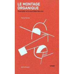 Le montage organique. Eisenstein et la synthèse des arts - Rousse Pascal ; Sers Philippe