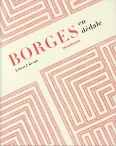 Borges en dédale. Cosmos et chaos ou le double héritage - Bizub Edward