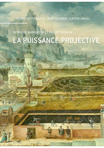 La puissance projective. Intrigue narrative et projet urbain - Ameel Lieven ; Keunen Bart ; Uyttenhove Pieter