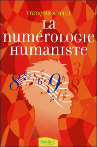 La numérologie humaniste - Notter François