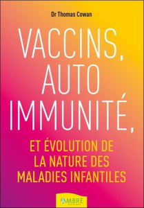 Vaccins, auto immunité et évolution des maladies infantiles - Cowan Thomas