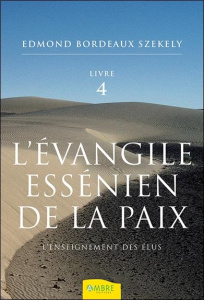 L'évangile essénien de la paix. Tome 4, L'enseignement des Elus - Bordeaux Székely Edmond