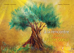 A la rencontre de votre Arbre soeur - Fournion Isabelle ; Thévenet Valérie