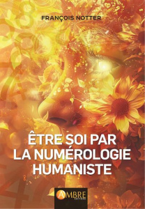 Etre soi par la numérologie humaniste - Notter François