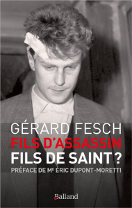 Fils d'assassin, fils de saint ? - Fesch Gérard ; Dupont-Moretti Eric