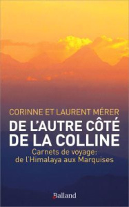 De l'autre côté de la colline. Carnets de voyage : de l'Himalaya aux Marquises - Mérer Laurent ; Mérer Corinne