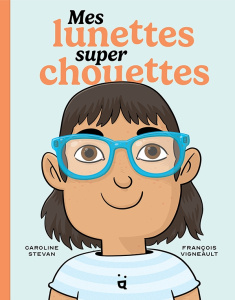 Mes lunettes super chouettes - Stevan Caroline ; Vigneault François