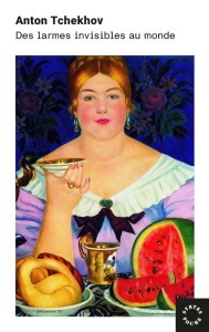 Des larmes invisibles au monde - Tchekhov Anton ; Denis Lily