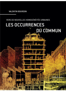 Les occurences du commun. Vers de nouvelles homogénéités urbaines - Bourdon Valentin