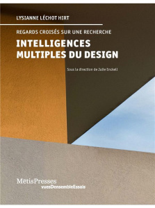 Intelligences multiples du design. Regards croisés sur une recherche - Léchot Hirt Lysianne ; Enckell Julie ; Sgard Marti