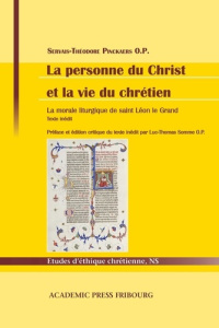 La personne du Christ et la vie du chrétien. La morale liturgique de saint Léon le Grand - Pinckaers Servais ; Somme Luc-Thomas