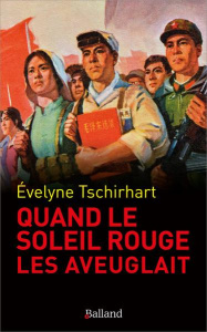 Quand le "Soleil rouge" les aveuglait - Tschirhart Evelyne